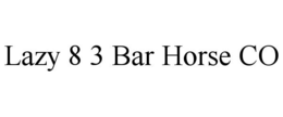 LAZY 8 3 BAR HORSE CO trademark
