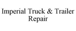 IMPERIAL TRUCK & TRAILER REPAIR trademark
