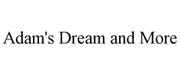 ADAM'S DREAM AND MORE trademark