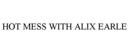 HOT MESS WITH ALIX EARLE trademark