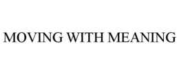 MOVING WITH MEANING trademark