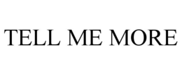 TELL ME MORE trademark