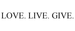 LOVE. LIVE. GIVE. trademark
