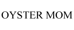 OYSTER MOM trademark