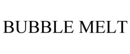 BUBBLE MELT trademark