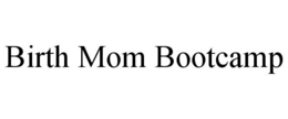 BIRTH MOM BOOTCAMP trademark