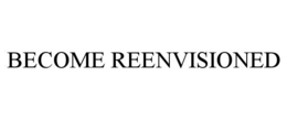 BECOME REENVISIONED trademark