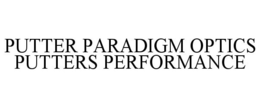 PUTTER PARADIGM OPTICS PUTTERS PERFORMANCE trademark