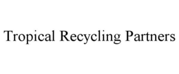 TROPICAL RECYCLING PARTNERS trademark