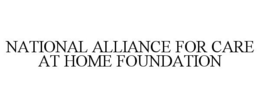 NATIONAL ALLIANCE FOR CARE AT HOME FOUNDATION trademark