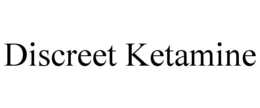 DISCREET KETAMINE trademark