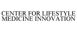 CENTER FOR LIFESTYLE MEDICINE INNOVATION trademark