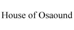 HOUSE OF OSAOUND trademark