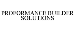 PROFORMANCE BUILDER SOLUTIONS trademark