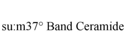 SU:M37° BAND CERAMIDE trademark