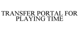 TRANSFER PORTAL FOR PLAYING TIME trademark