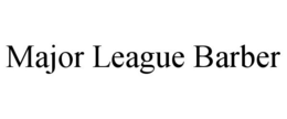MAJOR LEAGUE BARBER trademark