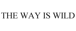 THE WAY IS WILD trademark