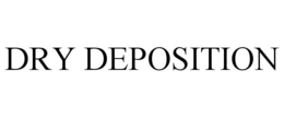 DRY DEPOSITION trademark