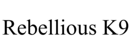 REBELLIOUS K9 trademark
