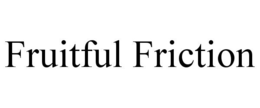 FRUITFUL FRICTION trademark