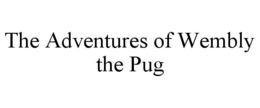 THE ADVENTURES OF WEMBLY THE PUG trademark
