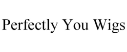PERFECTLY YOU WIGS trademark