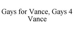 GAYS FOR VANCE, GAYS 4 VANCE trademark