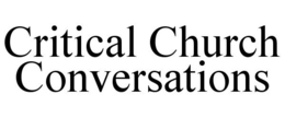 CRITICAL CHURCH CONVERSATIONS trademark