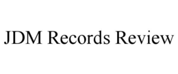 JDM RECORDS REVIEW trademark