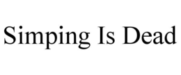 SIMPING IS DEAD trademark