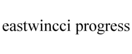 EASTWINCCI PROGRESS trademark