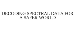 DECODING SPECTRAL DATA FOR A SAFER WORLD trademark