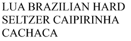 LUA BRAZILIAN HARD SELTZER CAIPIRINHA CACHACA trademark