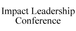 IMPACT LEADERSHIP CONFERENCE trademark