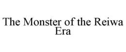 THE MONSTER OF THE REIWA ERA trademark