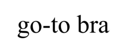 GO-TO BRA trademark