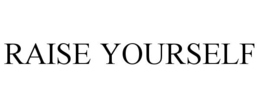 RAISE YOURSELF trademark