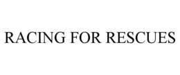 RACING FOR RESCUES trademark