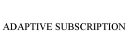ADAPTIVE SUBSCRIPTION trademark
