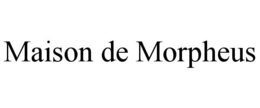 MAISON DE MORPHEUS trademark
