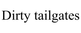 DIRTY TAILGATES trademark