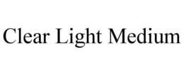 CLEAR LIGHT MEDIUM trademark