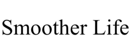 SMOOTHER LIFE trademark