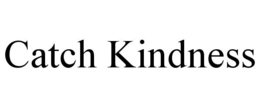CATCH KINDNESS trademark