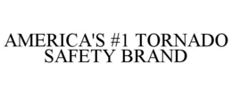 AMERICA'S #1 TORNADO SAFETY BRAND trademark