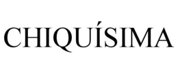 CHIQUÍSIMA trademark