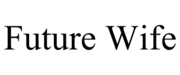 FUTURE WIFE trademark