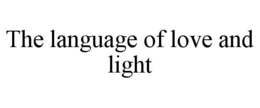 THE LANGUAGE OF LOVE AND LIGHT trademark