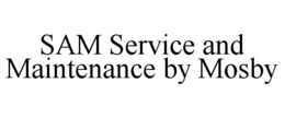 SAM SERVICE AND MAINTENANCE BY MOSBY trademark